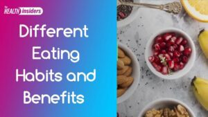 Different Eating Habits and Benefits