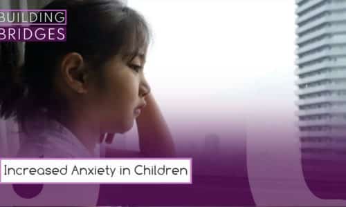 Increased Anxiety in Children | Building Bridges
