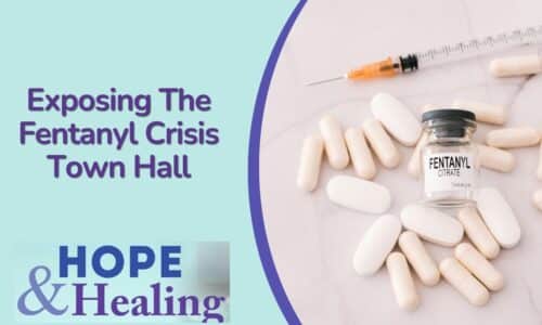 Hope & Healing: Exposing The Fentanyl Crisis Town Hall