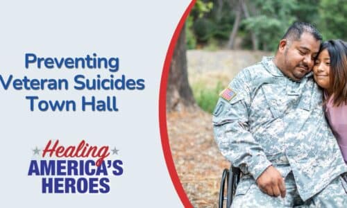 Healing America’s Heroes: Preventing Veteran Suicides Town Hall