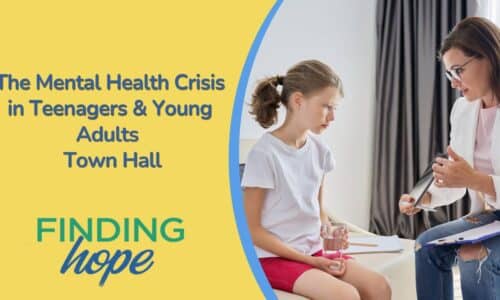 Finding Hope: The Mental Health Crisis in Teenagers & Young Adults Town Hall