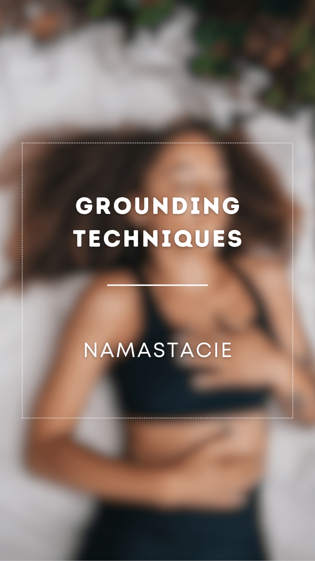 Grounding Techniques for Stress & Anxiety