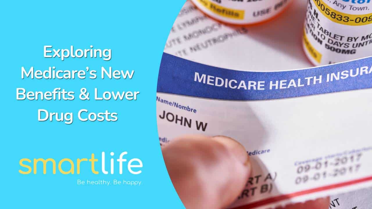 Exploring Medicare's New Benefits & Lower Drug Costs