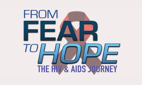 From Fear to Hope: The HIV & AIDS Journey Documentary