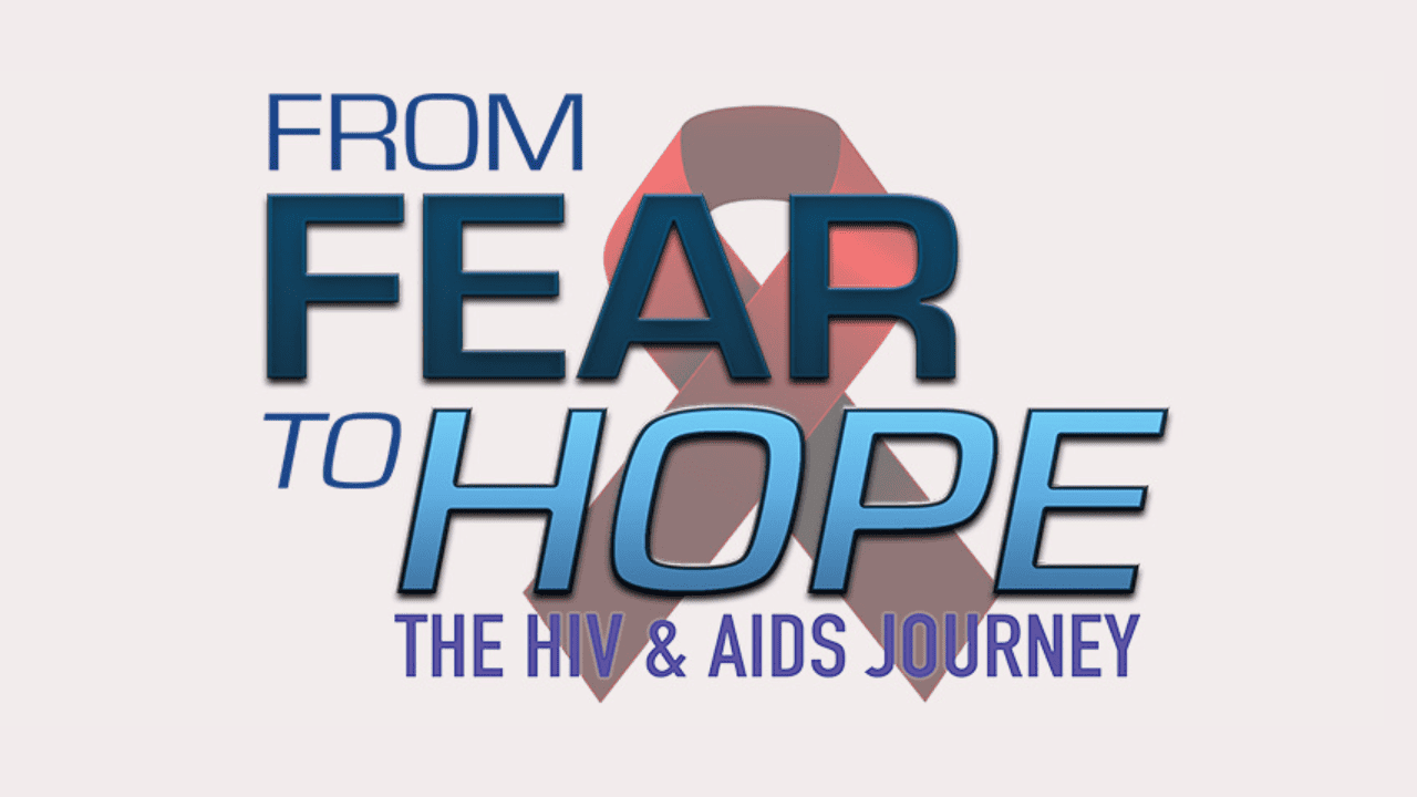 From Fear to Hope: The HIV & AIDS Journey Documentary