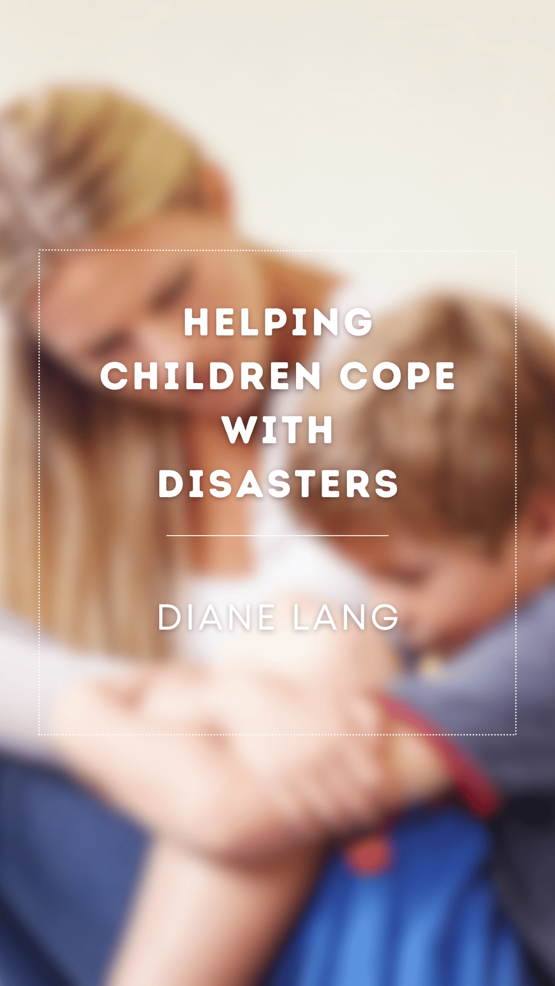 Helping Children Cope with Disasters