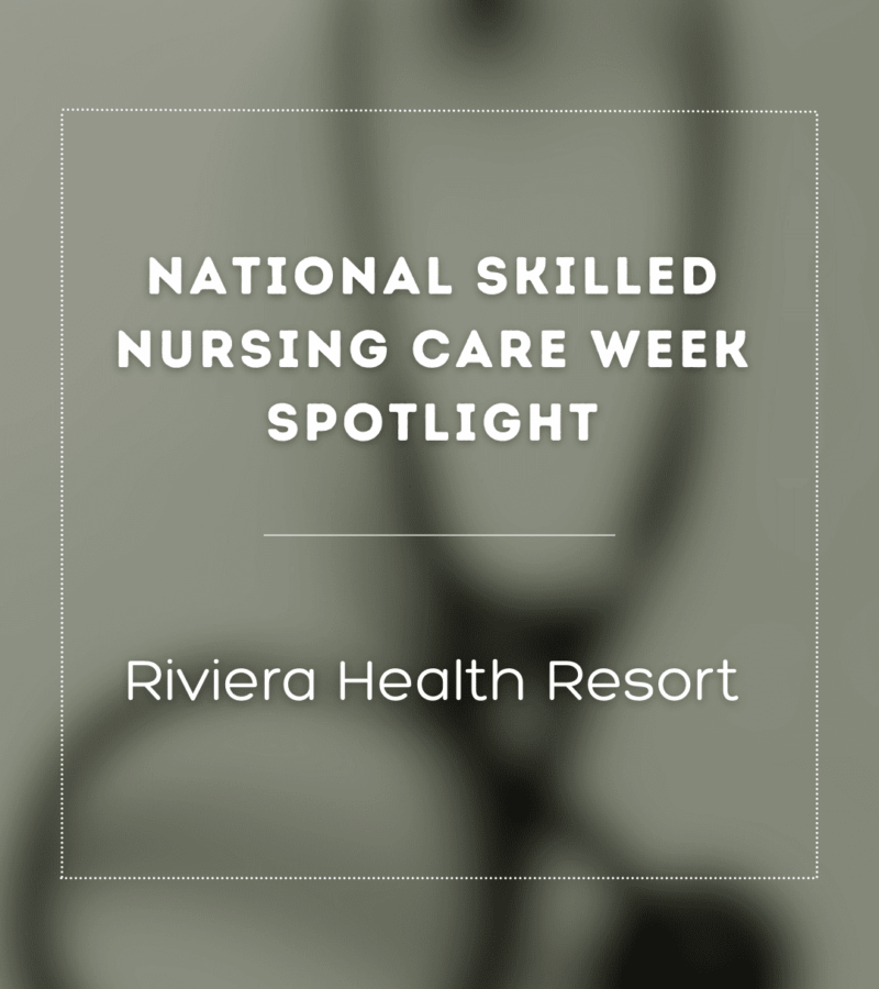 National Skilled Nursing Care Week Spotlight: Riviera Health Resort