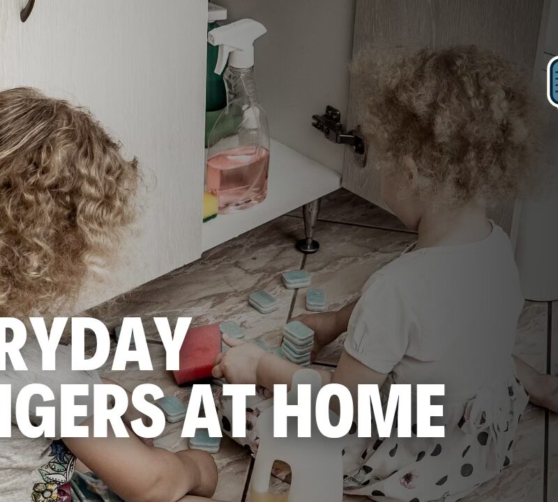 Hidden Hazards: Household Dangers You Shouldn’t Ignore